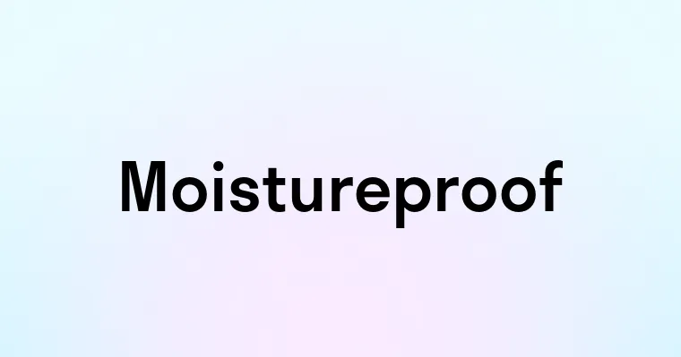 Moistureproof