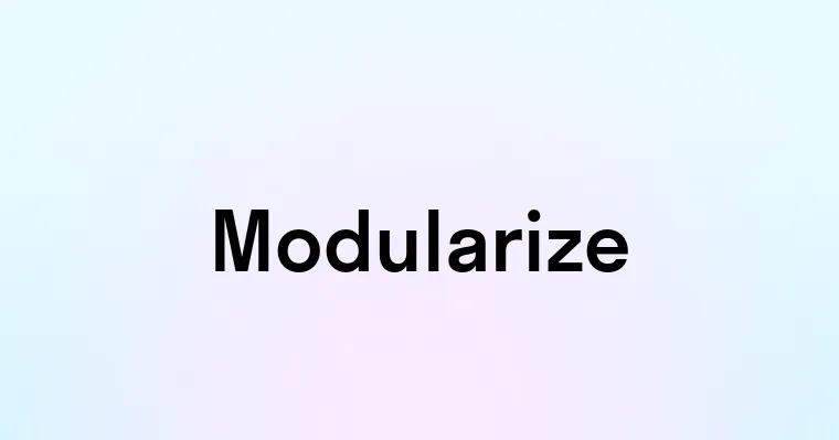 Modularize