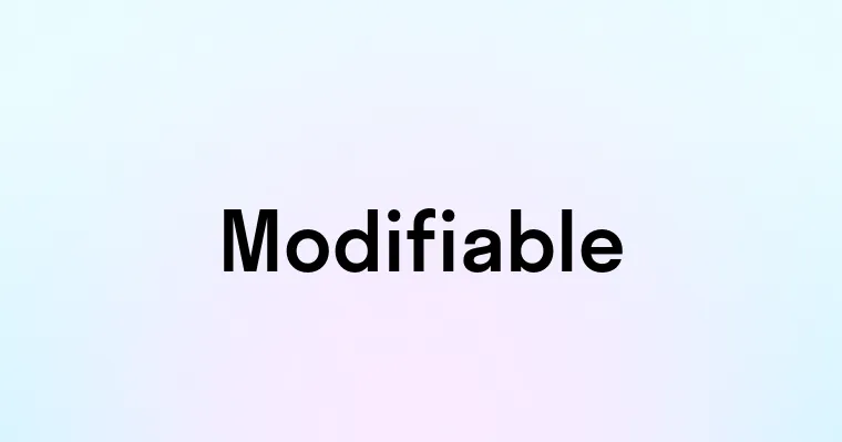 Modifiable