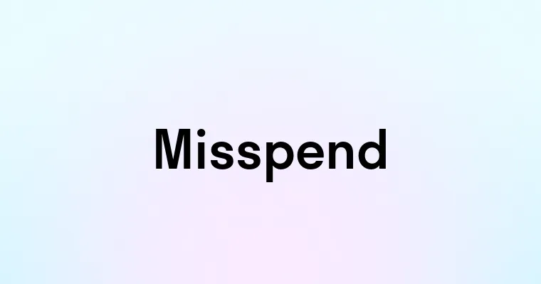 Misspend