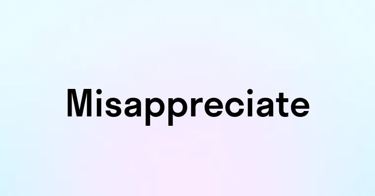 Misappreciate