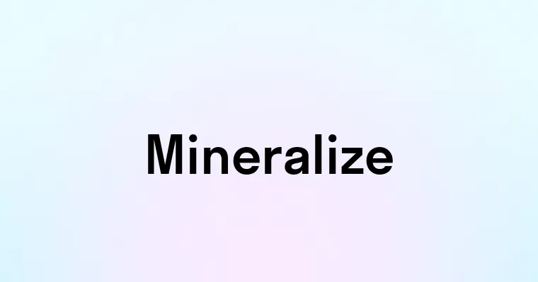 Mineralize