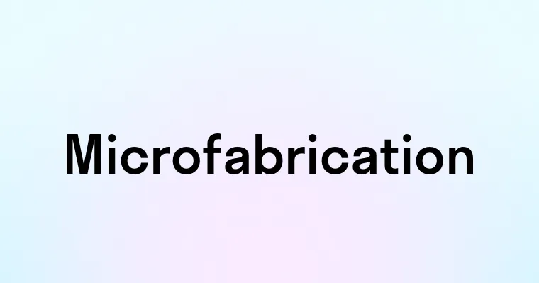 Microfabrication