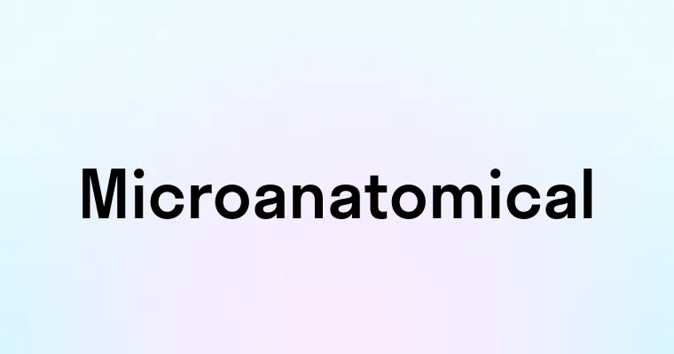 Microanatomical