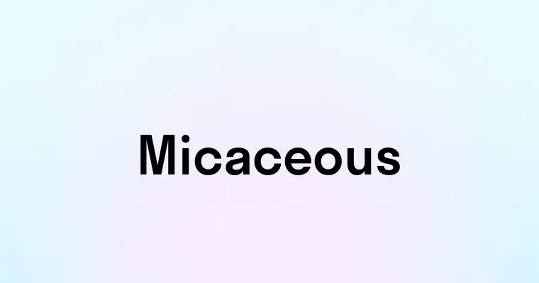 Micaceous