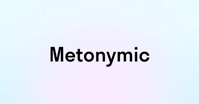 Metonymic