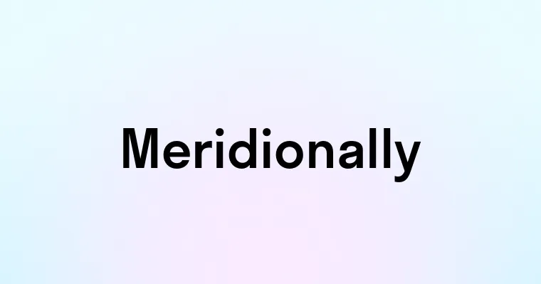 Meridionally