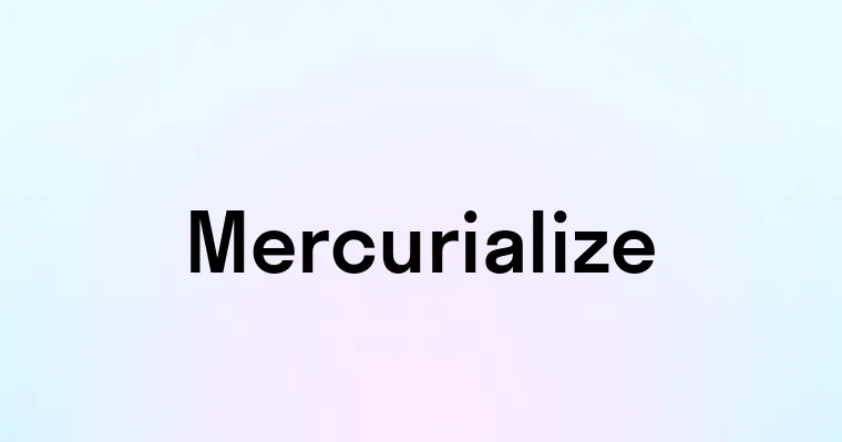 Mercurialize