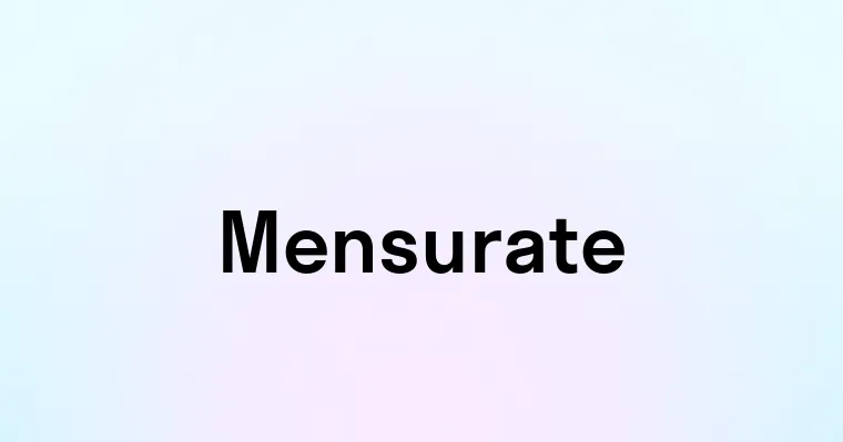 Mensurate