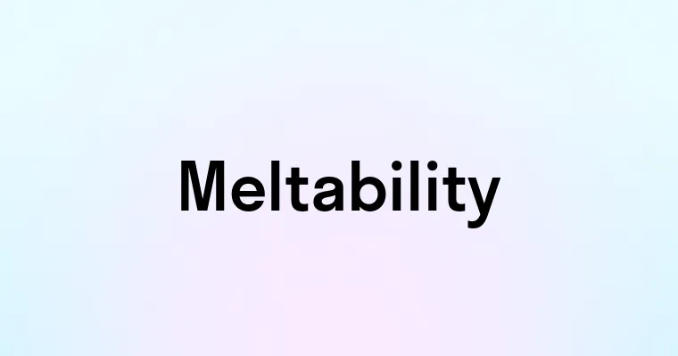 Meltability