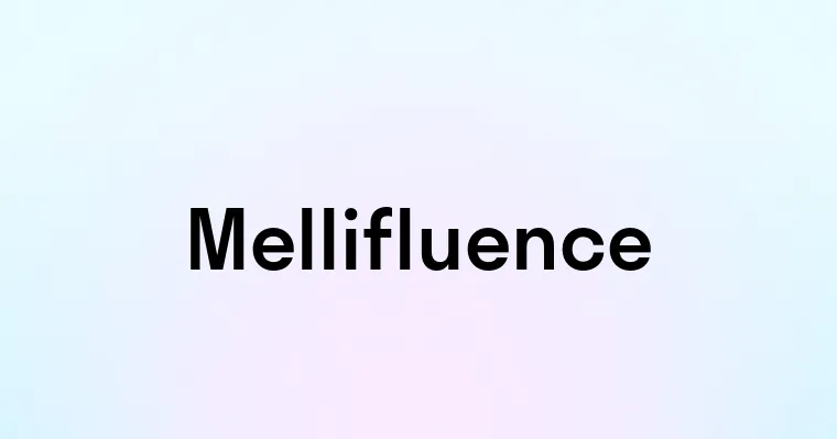 Mellifluence