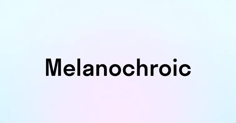 Melanochroic