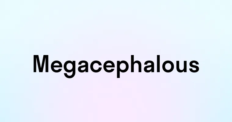 Megacephalous