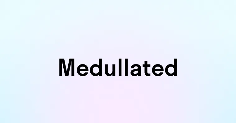 Medullated