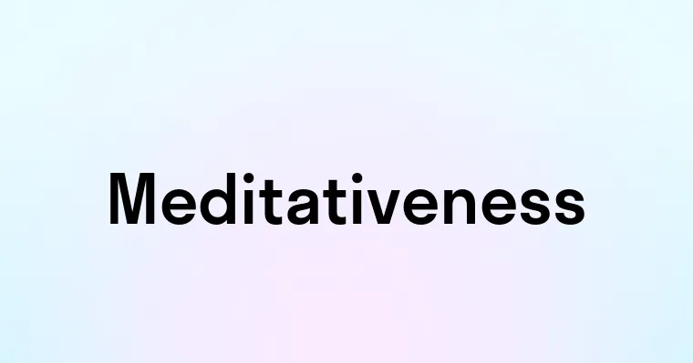 Meditativeness