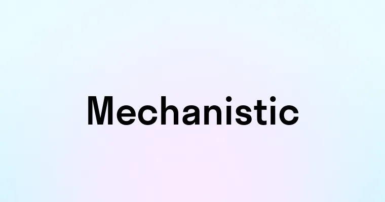 Mechanistic