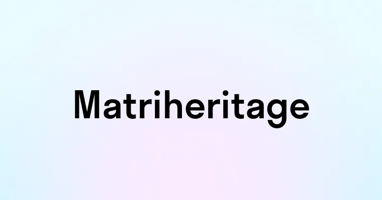 Matriheritage