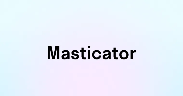 Masticator