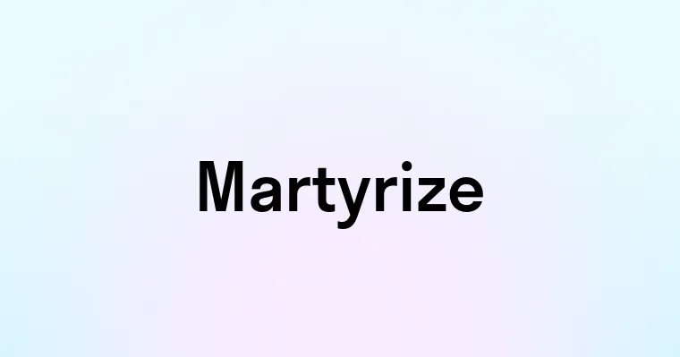 Martyrize