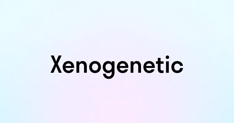 Xenogenetic