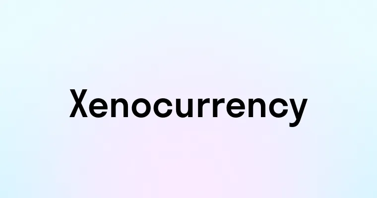 Xenocurrency