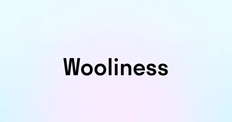 Wooliness