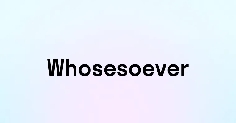 Whosesoever