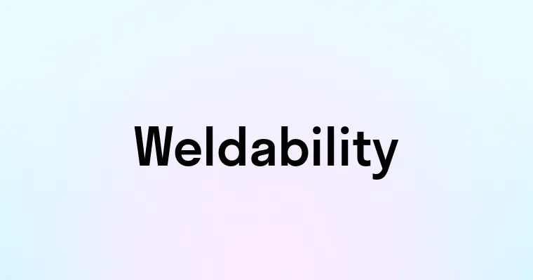 Weldability