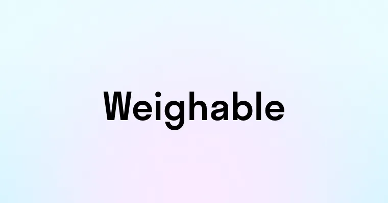 Weighable