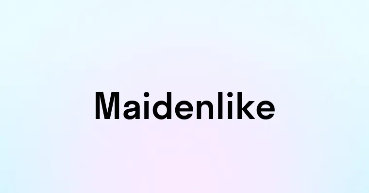 Maidenlike