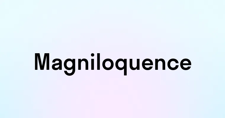 Magniloquence