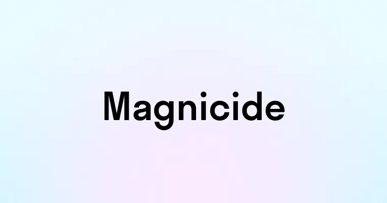 Magnicide