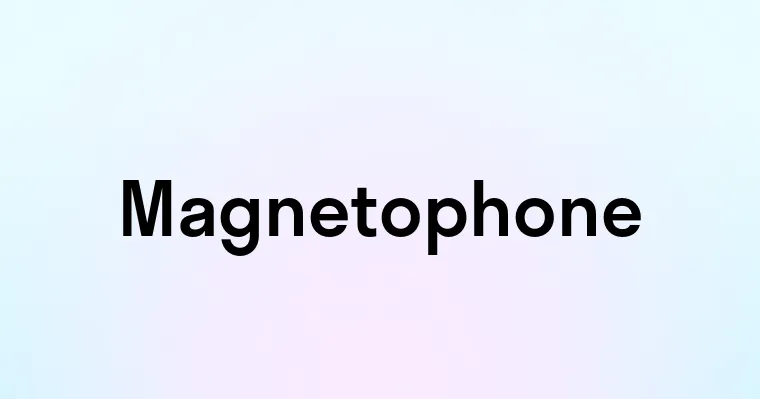 Magnetophone