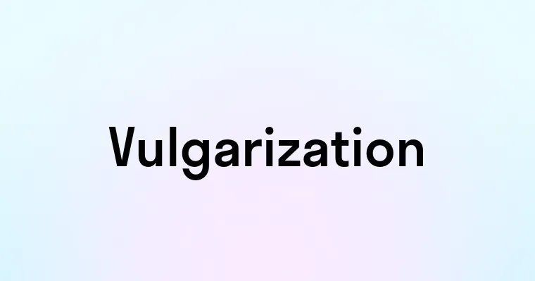 Vulgarization