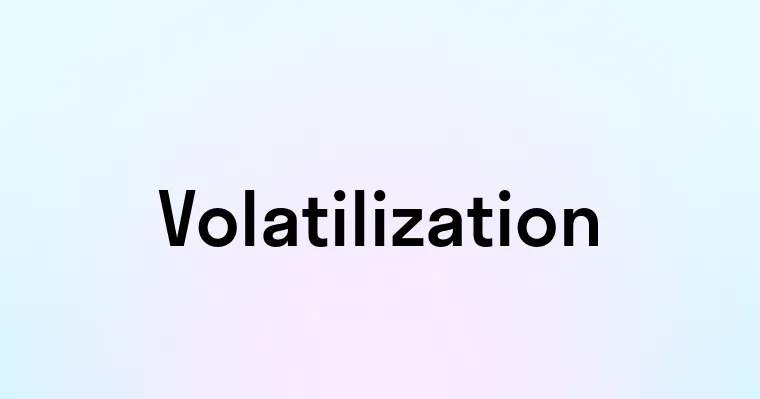 Volatilization