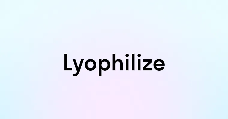 Lyophilize