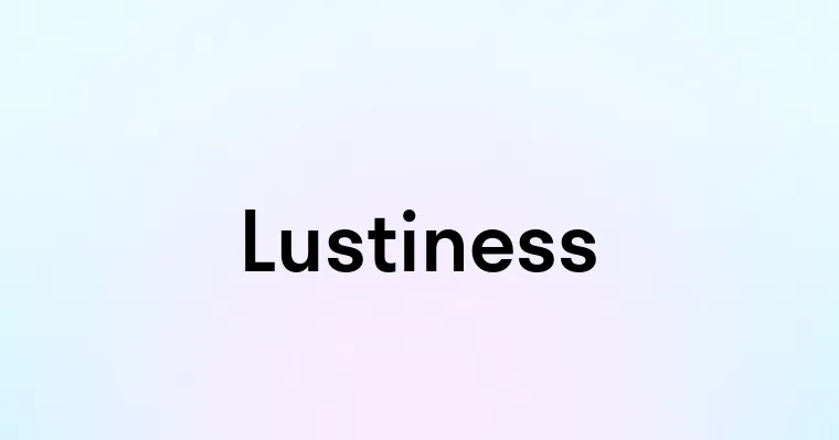 Lustiness