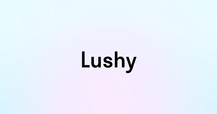 Lushy