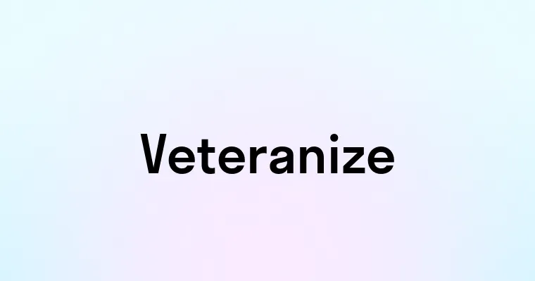 Veteranize