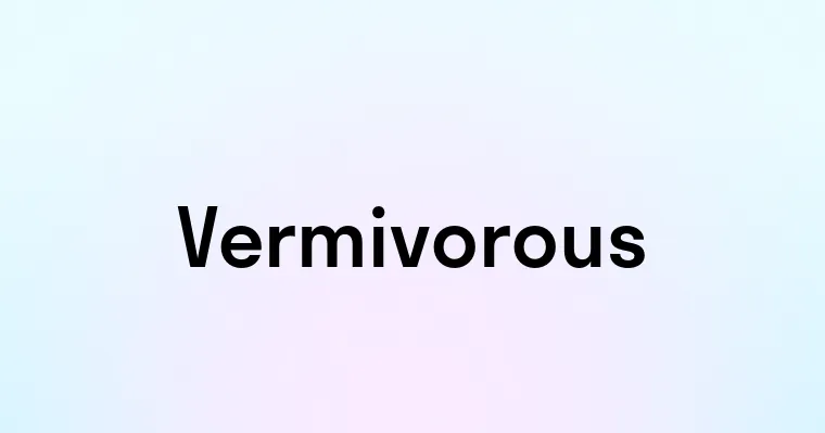 Vermivorous