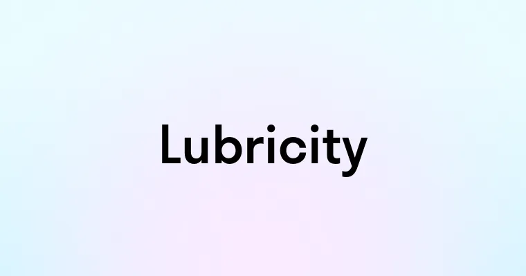 Lubricity