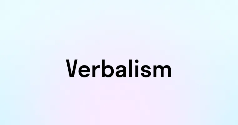 Verbalism Example Verbalism — перевод, транскрипция, произношение и примеры