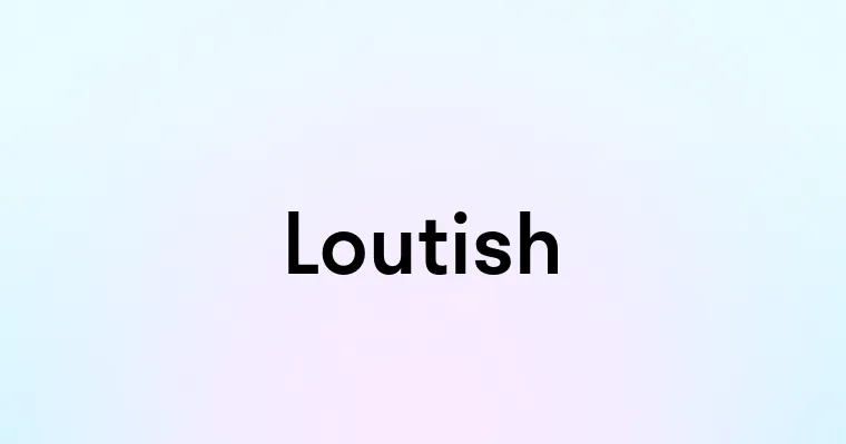 Loutish