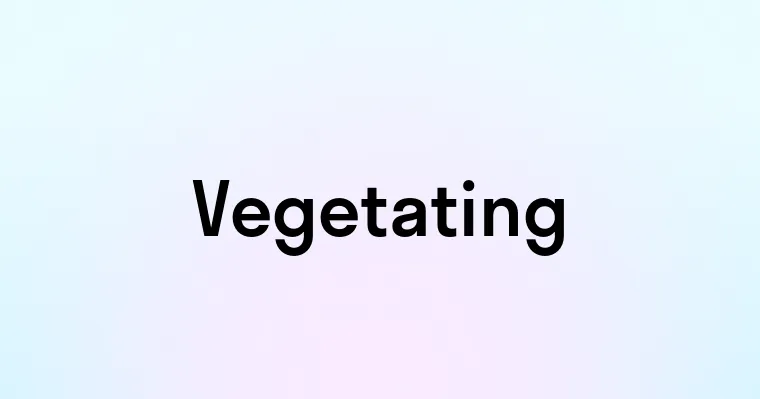 Vegetating