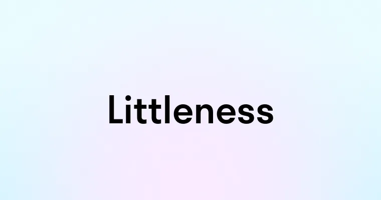 Littleness — перевод, транскрипция, произношение и примеры