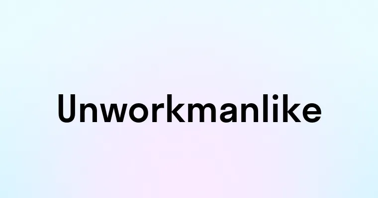 Unworkmanlike