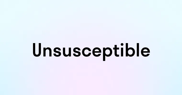 Unsusceptible