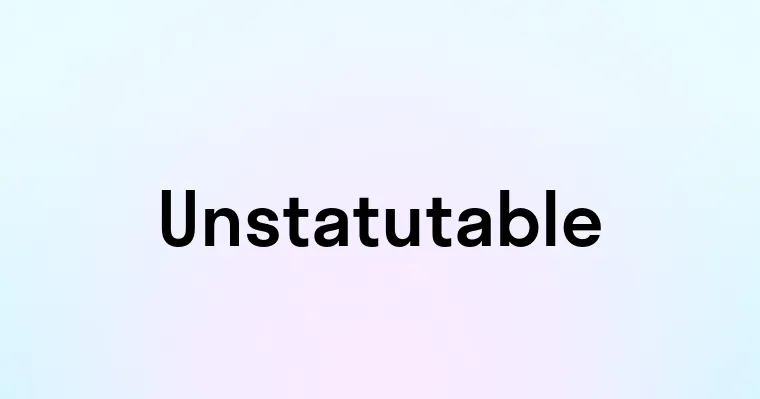 Unstatutable