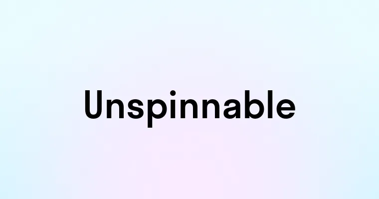 Unspinnable