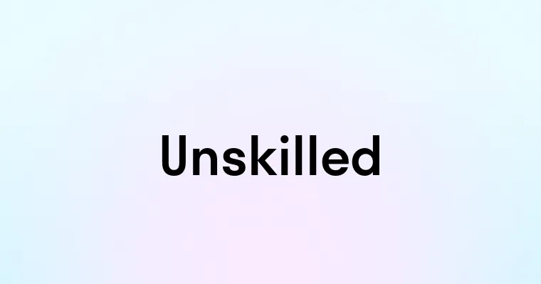 Unskilled